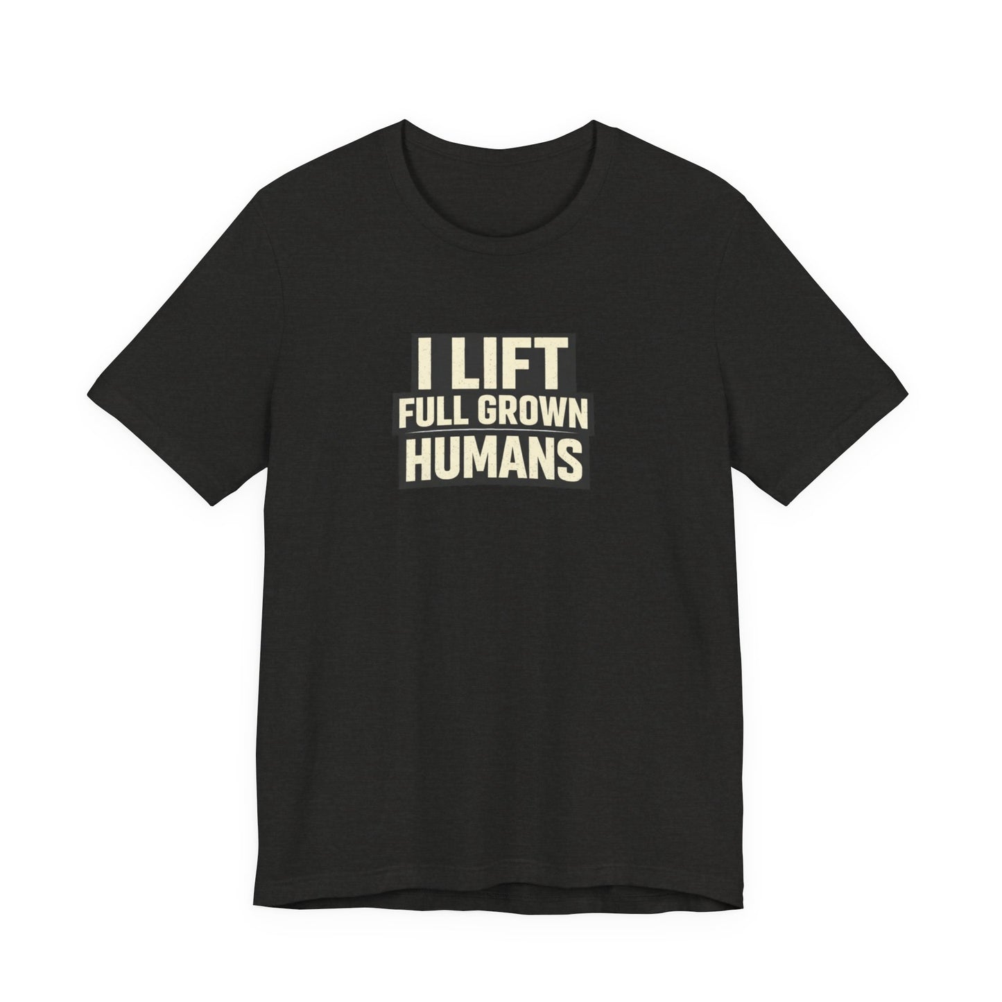 I Lift Full Grown Humans