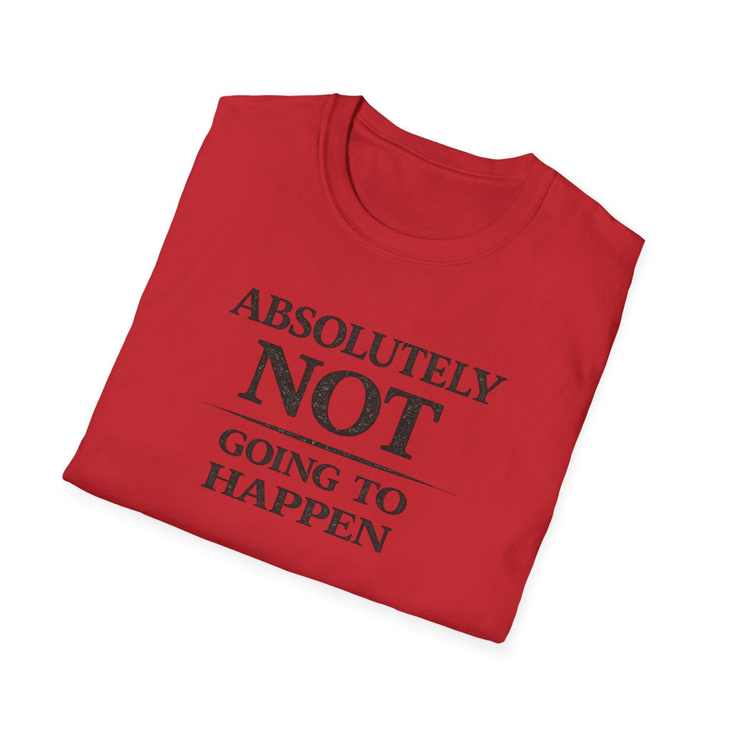 ("Absolutely Not Going to Happen")